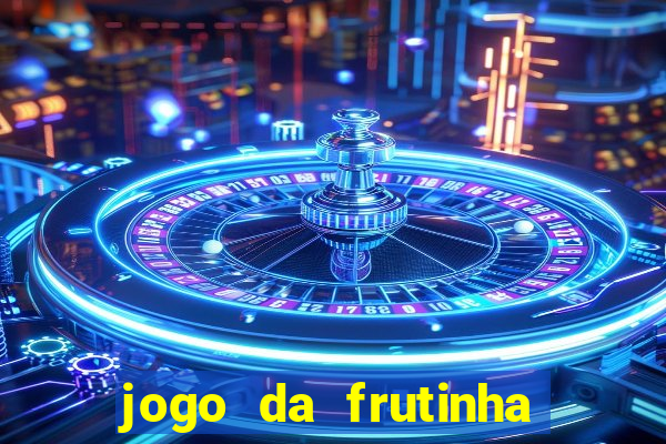 jogo da frutinha que paga dinheiro